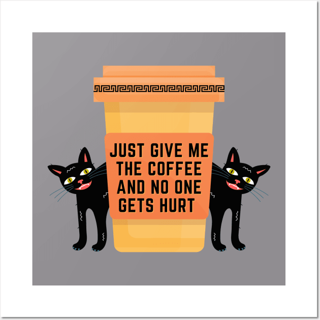 Just Give Me The Coffee And No One Gets Hurt Wall Art by Quadrupel art